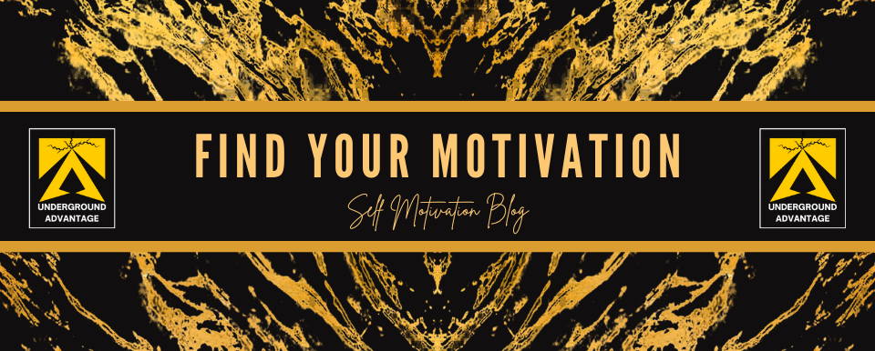 Find Your Motivation - Underground Advantage